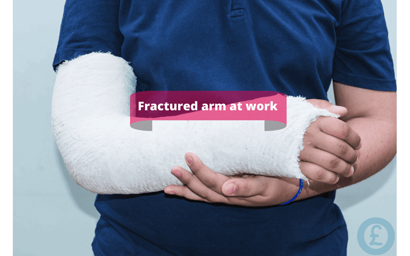 Money Savings Advice Fractured arm at work