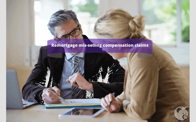 Money Savings Advice Mis-Sold Remortgages and Claiming Compensation