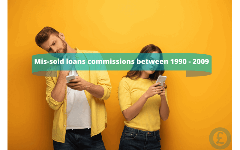 Money Savings Advice Mis-sold loans commissions between 1990 - 2009