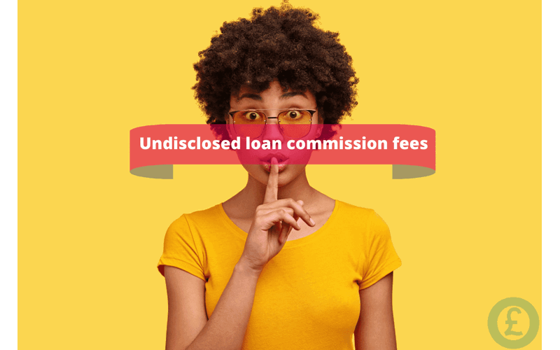 Money Savings Advice Undisclosed loan commission fees