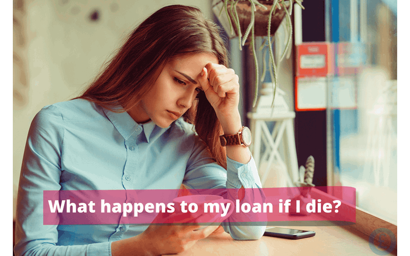 Money Savings Advice What happens to my loan if I die