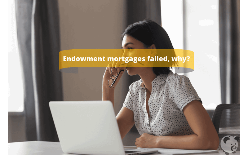 Money Savings Advice, Why Did Endowment Mortgages Fail?