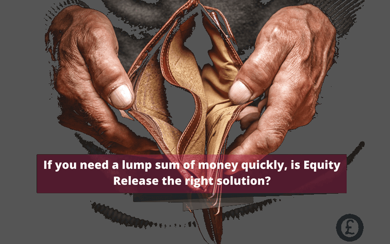 Money Savings Advice Equity Release and urgent lump sums