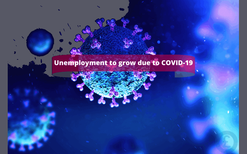 Money Savings Advice Unemployment to grow due to COVID-19