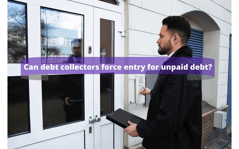 Money Savings Advice Can debt collectors force entry for unpaid debt?