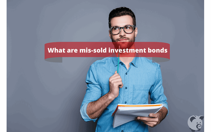 Money Savings Advice What Are Mis-Sold Investment Bonds?