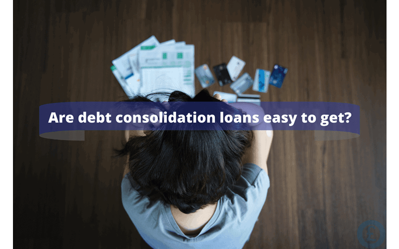 Money Savings Advice Are debt consolidation loans easy to get