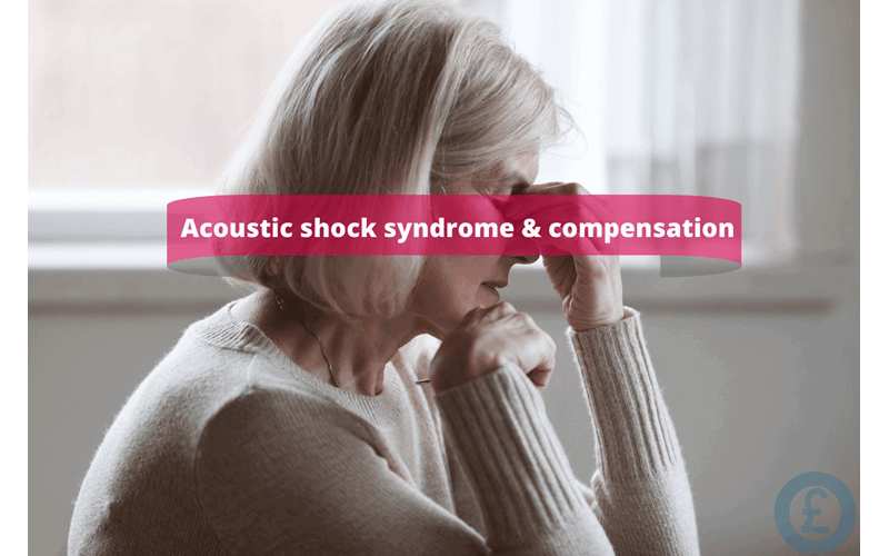 Money Savings Advice Acoustic shock syndrome & compensation