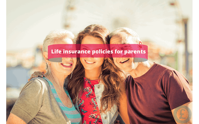 Money Savings Advice Life insurance policies for parents